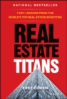 Image for Real Estate Titans : 7 Key Lessons from the World&#39;s Top Real Estate Investors