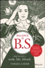 Image for Balance is B.S.: how to have a work, life, blend