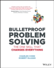 Image for Bulletproof problem solving: the one skill that changes everything