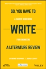 Image for So, You Have to Write a Literature Review: A Guided Workbook for Engineers