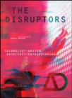 Image for The Disruptors: Technology-Driven Architect-Entrepreneurs