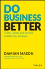 Image for Do Business Better : Traits, Habits, and Actions To Help You Succeed