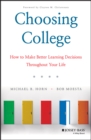 Image for Choosing College: How to Make Better Learning Decisions Throughout Your Life