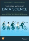 Image for The real work of data science: turning data into information, better decisions, and stronger organizations