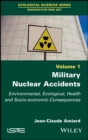 Image for Military nuclear accidents: environmental, ecological, health and socio-economic consequences