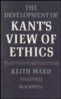 Image for The development of Kant&#39;s view of ethics