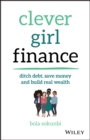 Image for Clever girl finance  : ditch debt, save money, and build real wealth