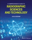 Image for A comprehensive guide to radiographic sciences and technology