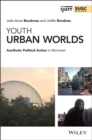 Image for Youth urban worlds  : aesthetic political action in Montreal