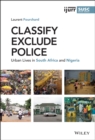 Image for Classify, exclude, police  : urban lives in South Africa and Nigeria
