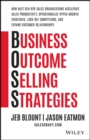 Image for Business Outcome Selling Strategies: How Next Gen B2B Sales Organizations Accelerate Sales Productiv ity, Operationalize Hyper–Growth Strategies, Lock