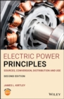 Image for Electric Power Principles: Sources, Conversion, Distribution and Use