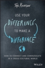Image for Use Your Difference to Make a Difference: How to Connect and Communicate in a Cross-Cultural World
