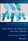 Image for What Works with Adolescents Who Have offended