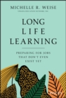Image for Long-Life Learning: Preparing for Jobs That Don&#39;t Even Exist Yet
