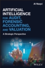 Image for Artificial Intelligence for Audit, Forensic Accounting, and Valuation: A Strategic Perspective