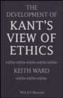 Image for The Development of Kant&#39;s View of Ethics