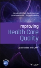Image for Improving Health Care Quality : Case Studies with JMP