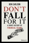 Image for Don&#39;t fall for it  : a short history of financial scams