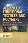 Image for Advanced functional textiles and polymers: fabrication, processing and applications