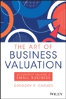 Image for The Art of Business Valuation: Accurately Valuing a Small Business