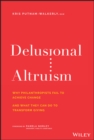 Image for Delusional altruism  : why philanthropists fail to achieve change and what they can do to transform giving