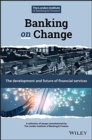 Image for Banking on Change : The Development and Future of Financial Services