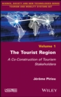 Image for The Tourist Region: A Co-Construction of Tourism Stakeholders