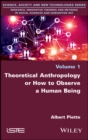Image for Theoretical Anthropology or How to Observe a Human Being