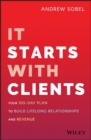 Image for It starts with clients  : your 100-day plan to build lifelong relationships and revenue