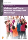 Image for Fundamentals of children and young people&#39;s anatomy and physiology  : a textbook for nursing and healthcare students