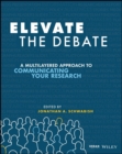 Image for Elevate the debate  : a multi-layered approach to communicating your research