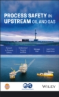Image for Process safety in upstream oil &amp; gas.