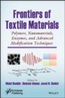 Image for Frontiers of Textile Materials : Polymers, Nanomaterials, Enzymes, and Advanced Modification Techniques