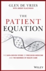 Image for The patient equation  : the data-driven future of precision medicine and the business of health care
