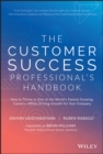 Image for The customer success professional&#39;s handbook  : how to thrive in one of the world&#39;s fastest growing careers - while driving growth for your company