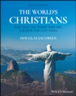 Image for The world&#39;s Christians  : who they are, where they are, and how they got there