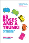 Image for 65 roses and a Trunki  : defying the odds in life and business