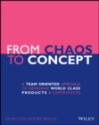 Image for From chaos to concept  : a team oriented approach to designing world class products and experiences