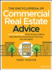 Image for The encyclopedia of commercial real estate advice  : how to add value when buying, selling, repositioning, developing, financing, and managing