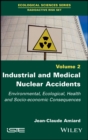 Image for Industrial and medical nuclear accidents: environmental, ecological, health and socio-economic consequences