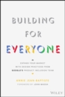 Image for Building for everyone  : expand your market with design practices from Google&#39;s Product Inclusion Team