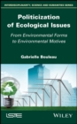 Image for Politicization of Ecological Issues: From Environmental Forms to Environmental Motives