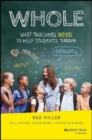 Image for Whole  : what teachers need to help students thrive