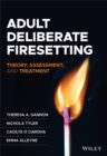 Image for Adult deliberate firesetting  : theory, assessment, and treatment