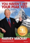 Image for You haven&#39;t hit your peak yet  : uncommon wisdom for unleashing your full potential