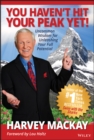 Image for You Haven&#39;t Hit Your Peak Yet: Uncommon Wisdom for Unleashing Your Full Potential