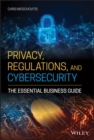 Image for Privacy, regulations, and cybersecurity: the essential business guide
