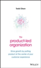 Image for The product-led organization  : drive growth by putting product at the center of your customer experience