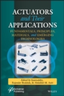 Image for Actuators and Their Applications : Fundamentals, Principles, Materials, and Emerging Technologies